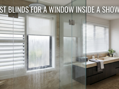Best Blinds for a Window Inside a Shower